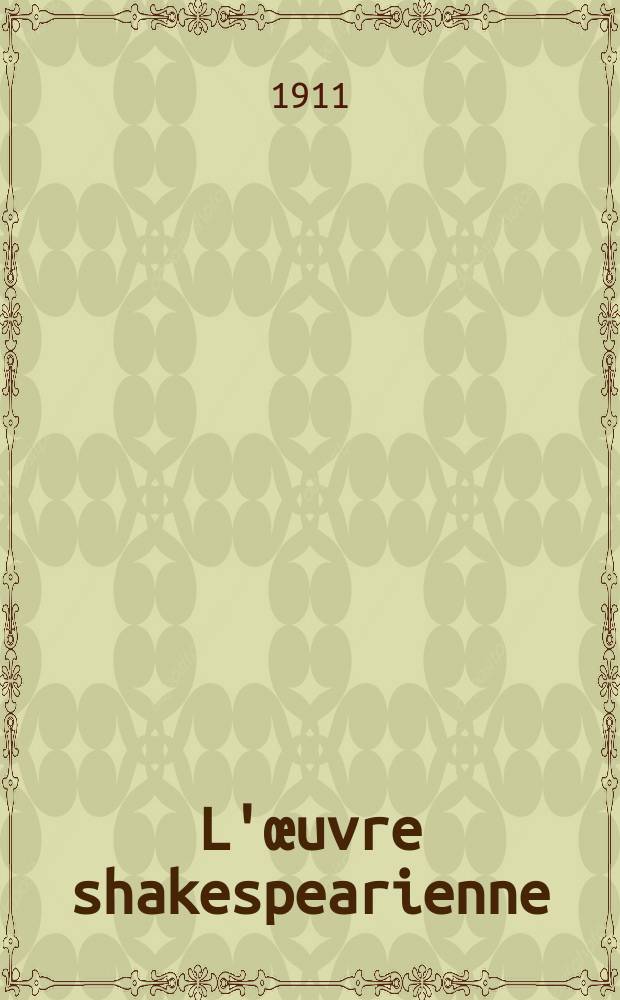 L'&oelig;uvre shakespearienne : son histoire (1616-1910) = Шекспировские произведения