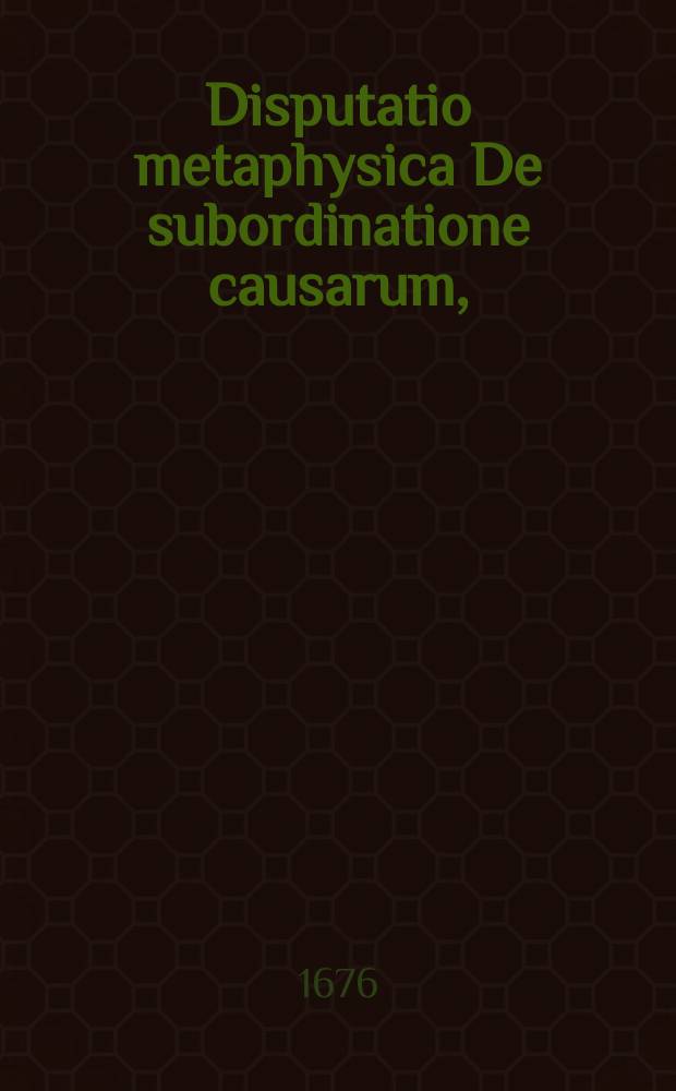 Disputatio metaphysica De subordinatione causarum,