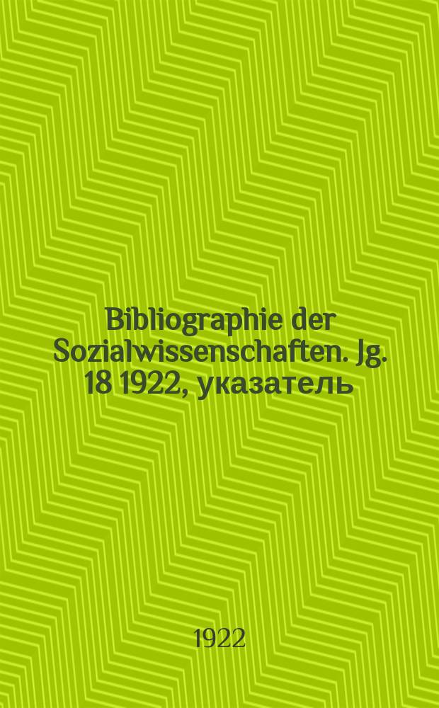 Bibliographie der Sozialwissenschaften. Jg. 18 1922, указатель