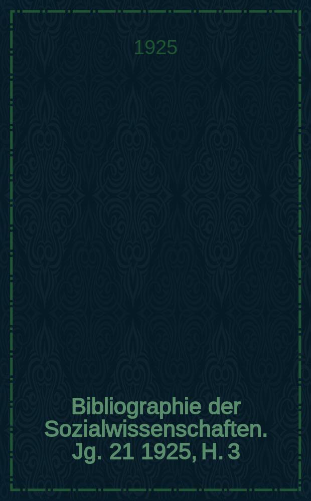 Bibliographie der Sozialwissenschaften. Jg. 21 1925, H. 3
