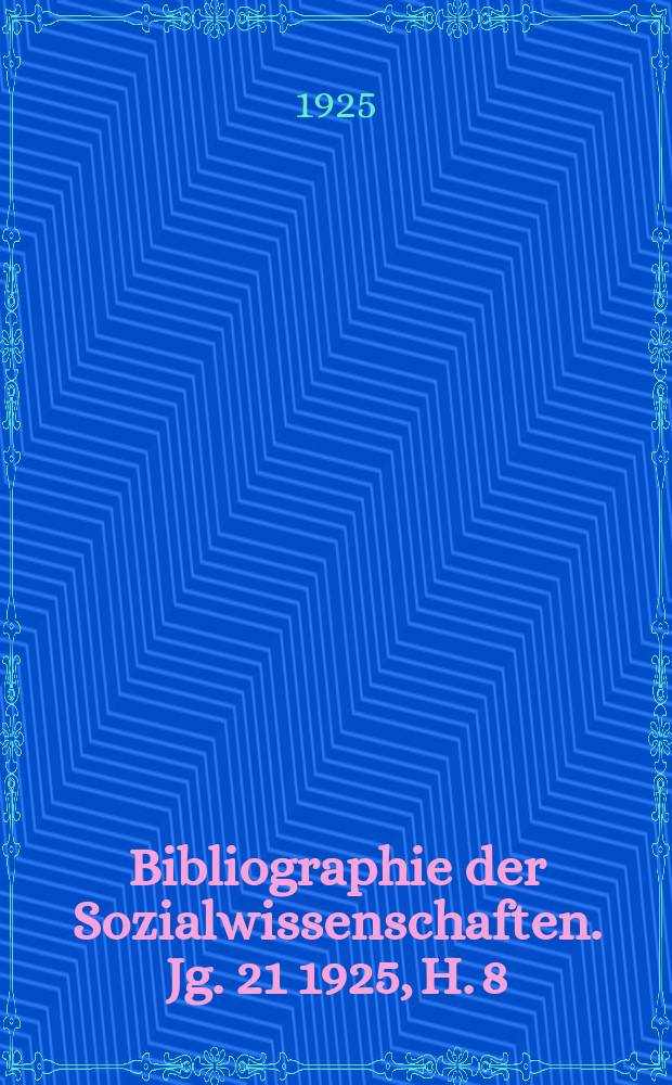 Bibliographie der Sozialwissenschaften. Jg. 21 1925, H. 8