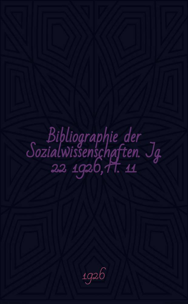 Bibliographie der Sozialwissenschaften. Jg. 22 1926, H. 11