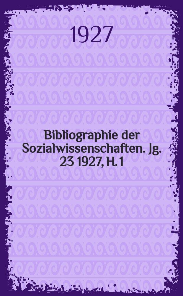 Bibliographie der Sozialwissenschaften. Jg. 23 1927, H. 1