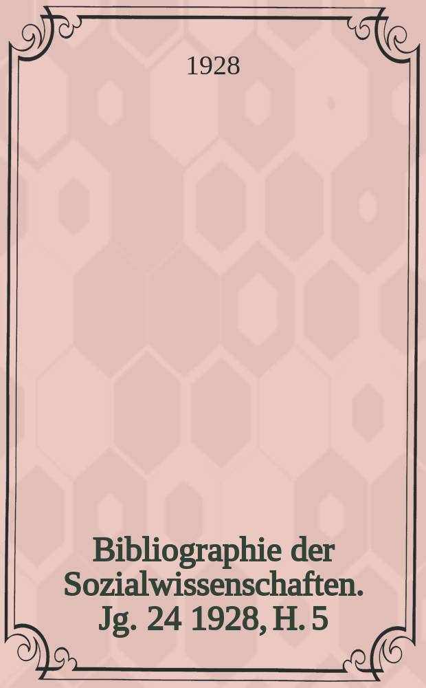 Bibliographie der Sozialwissenschaften. Jg. 24 1928, H. 5