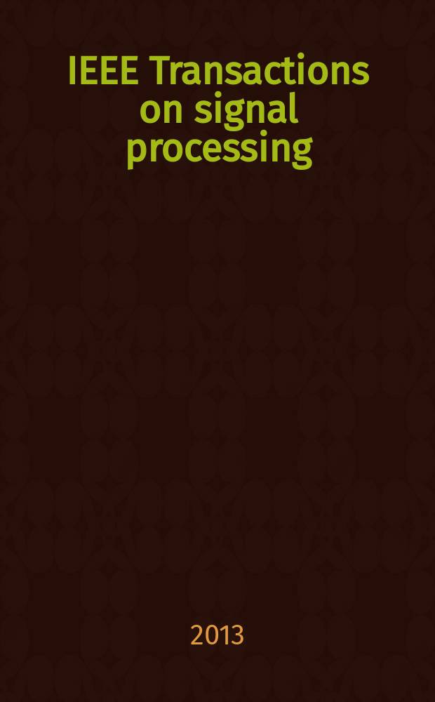 IEEE Transactions on signal processing : Formerly IEEE Transactions on acoustics, speech, and signal processing A publ. of the IEEE signal processing soc. Vol. 61, № 13/16