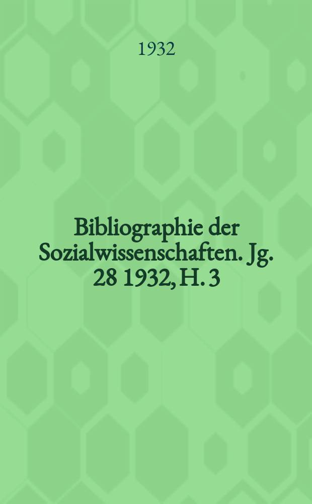 Bibliographie der Sozialwissenschaften. Jg. 28 1932, H. 3