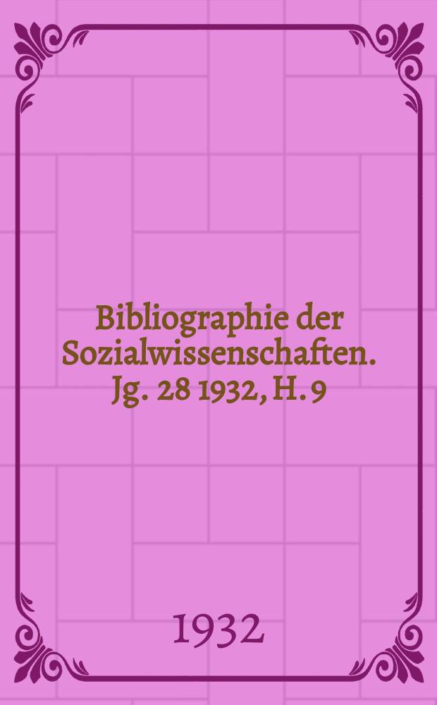 Bibliographie der Sozialwissenschaften. Jg. 28 1932, H. 9