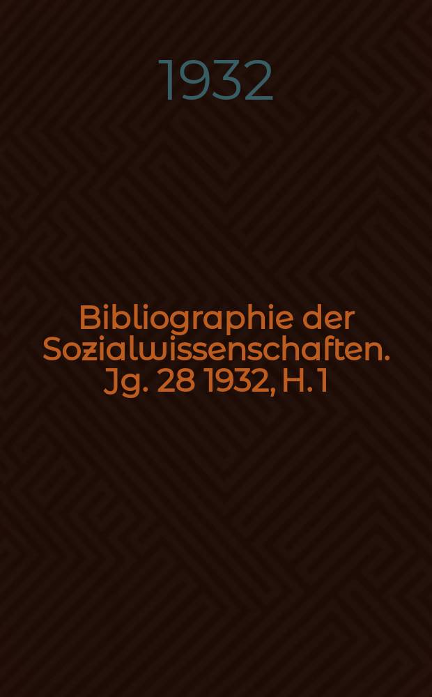 Bibliographie der Sozialwissenschaften. Jg. 28 1932, H. 1/2