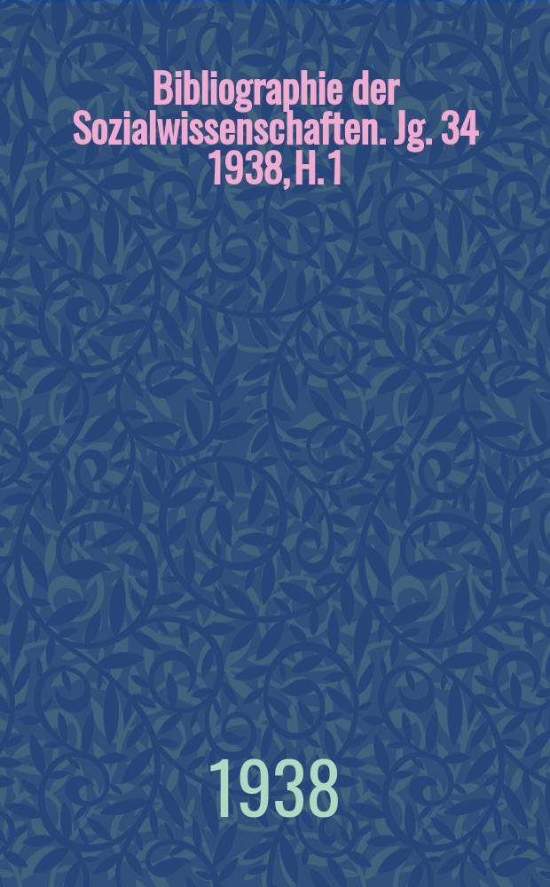 Bibliographie der Sozialwissenschaften. Jg. 34 1938, H. 1