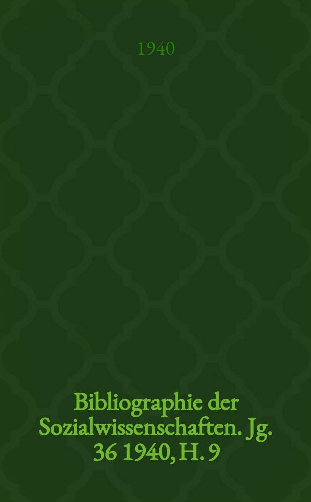 Bibliographie der Sozialwissenschaften. Jg. 36 1940, H. 9