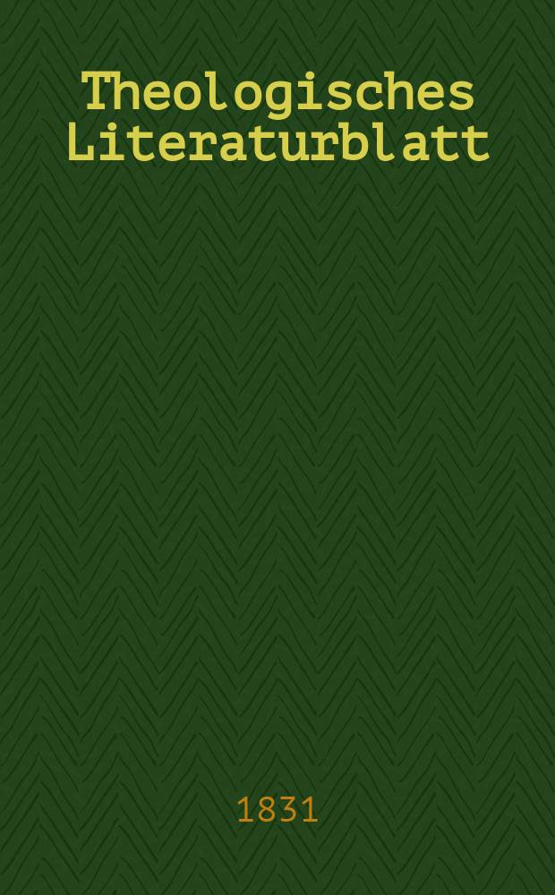 Theologisches Literaturblatt : zur Allgemeinen Kirchenzeitung. 1831, № 152