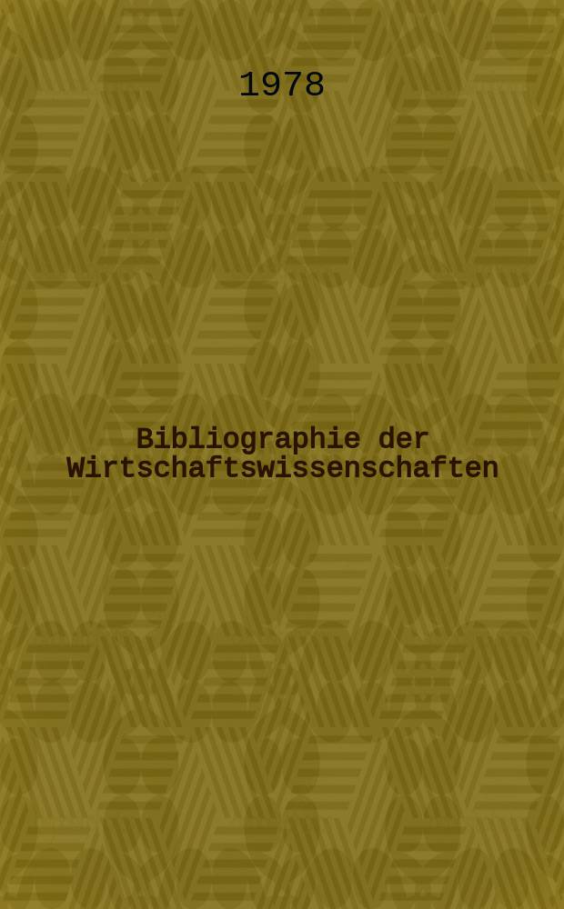 Bibliographie der Wirtschaftswissenschaften : (Vormals Bibliographie der Sozialwissenschaften) : Zusammengestellt in der Bibl. des Inst. für Weltwirtschaft an der Univ. Kiel (Zentralbibl. der Wirtschaftswissenschaften in der Bundesrepublik Deutschland) = Библиография общественных наук