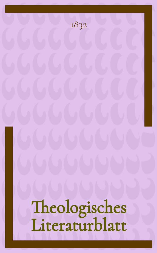 Theologisches Literaturblatt : zur Allgemeinen Kirchenzeitung. 1832, № 6