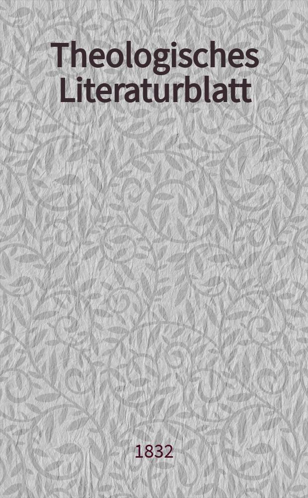 Theologisches Literaturblatt : zur Allgemeinen Kirchenzeitung. 1832, № 7