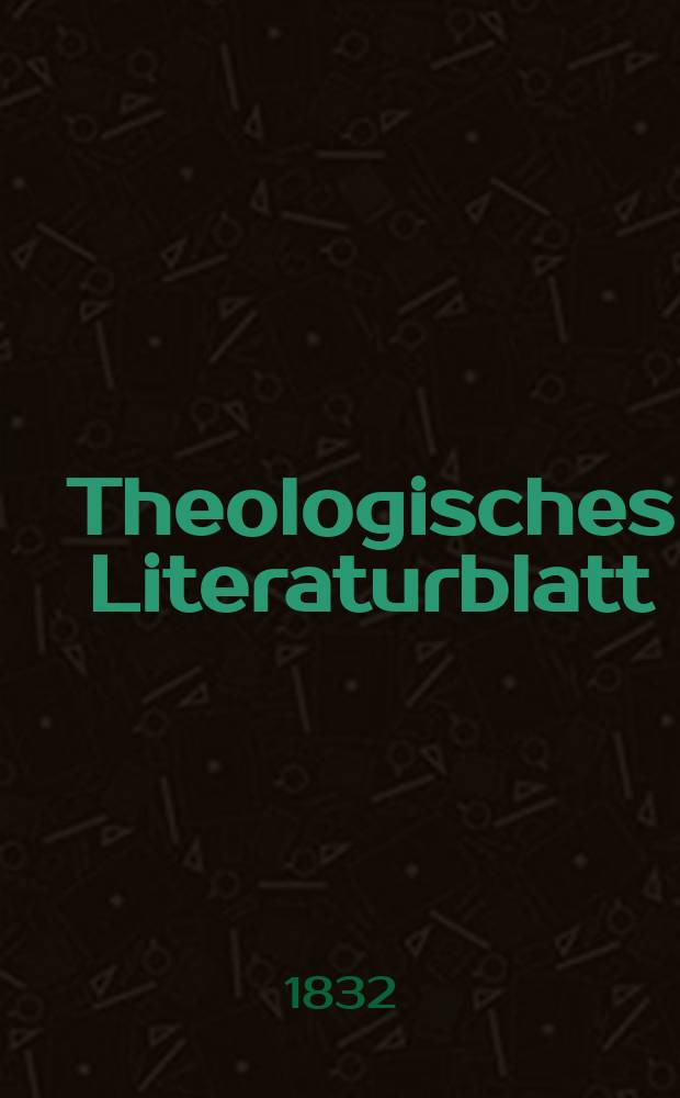 Theologisches Literaturblatt : zur Allgemeinen Kirchenzeitung. 1832, № 28