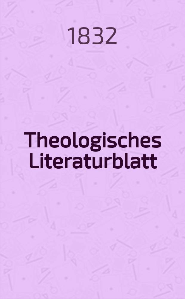 Theologisches Literaturblatt : zur Allgemeinen Kirchenzeitung. 1832, № 49