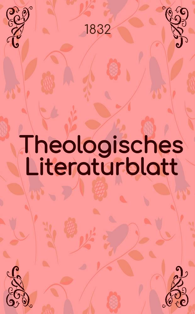 Theologisches Literaturblatt : zur Allgemeinen Kirchenzeitung. 1832, № 63