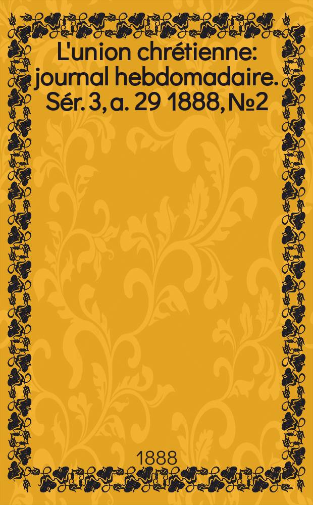 L'union chrétienne : journal hebdomadaire. Sér. 3, a. 29 1888, № 2