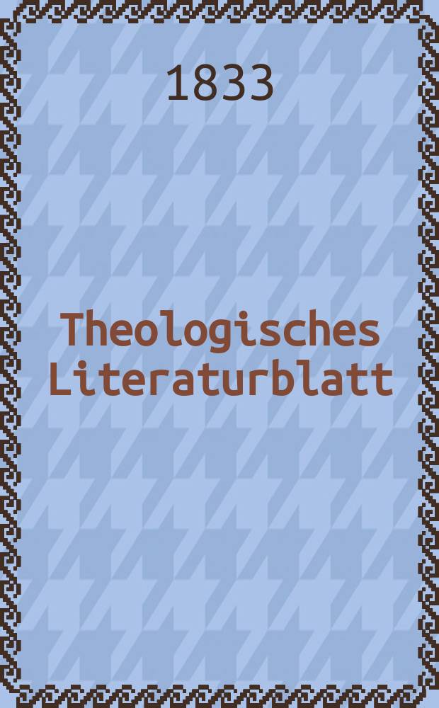 Theologisches Literaturblatt : zur Allgemeinen Kirchenzeitung. 1833, № 21