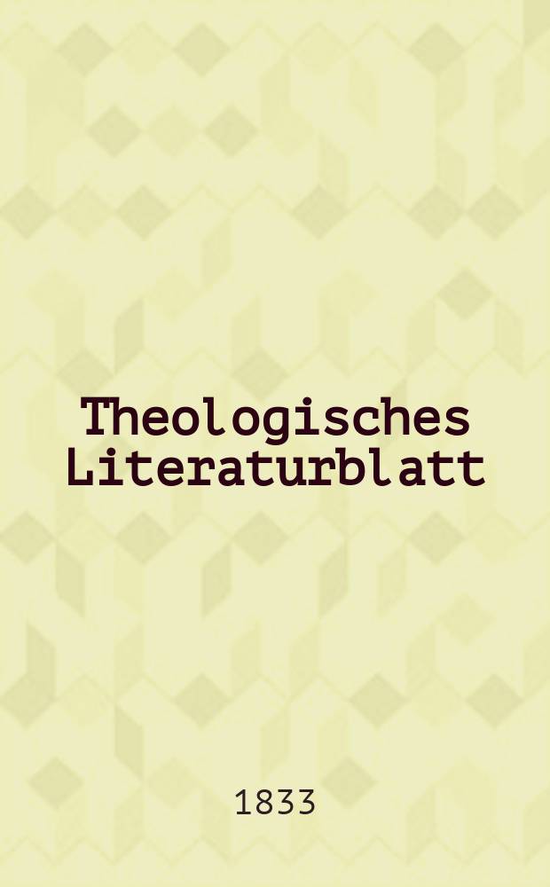 Theologisches Literaturblatt : zur Allgemeinen Kirchenzeitung. 1833, № 47