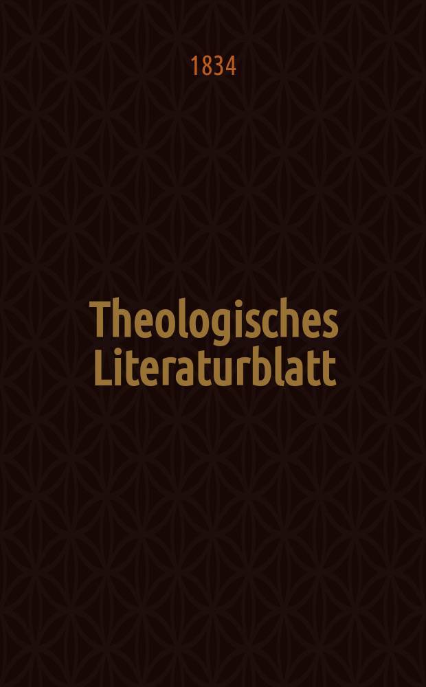 Theologisches Literaturblatt : zur Allgemeinen Kirchenzeitung. 1834, № 1