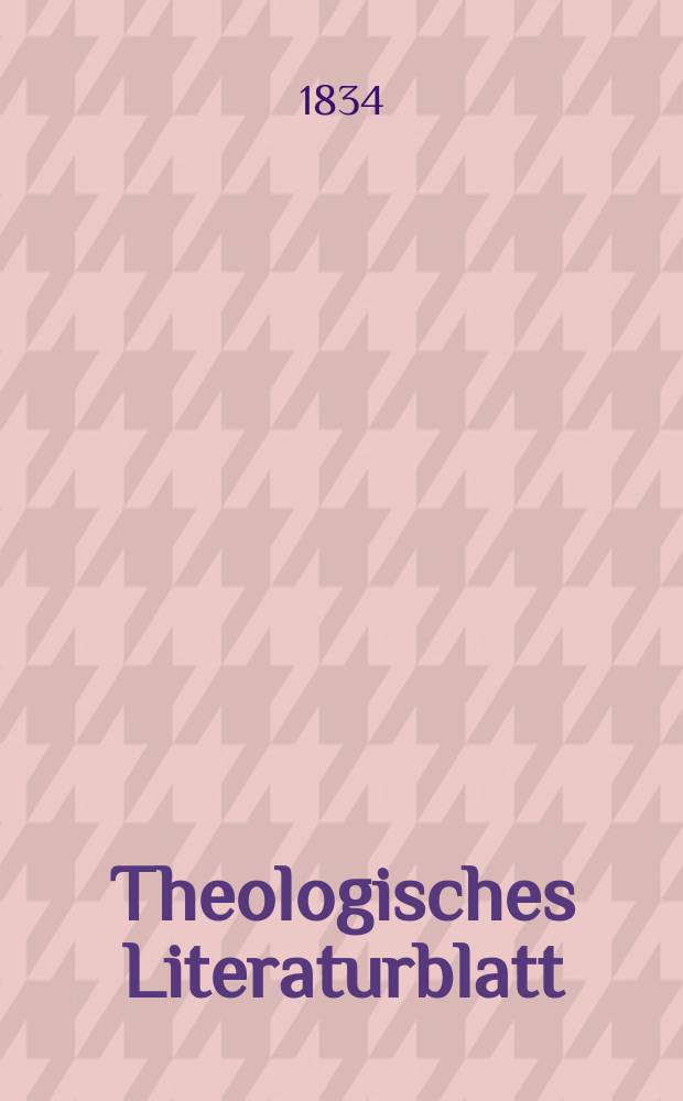 Theologisches Literaturblatt : zur Allgemeinen Kirchenzeitung. 1834, № 103