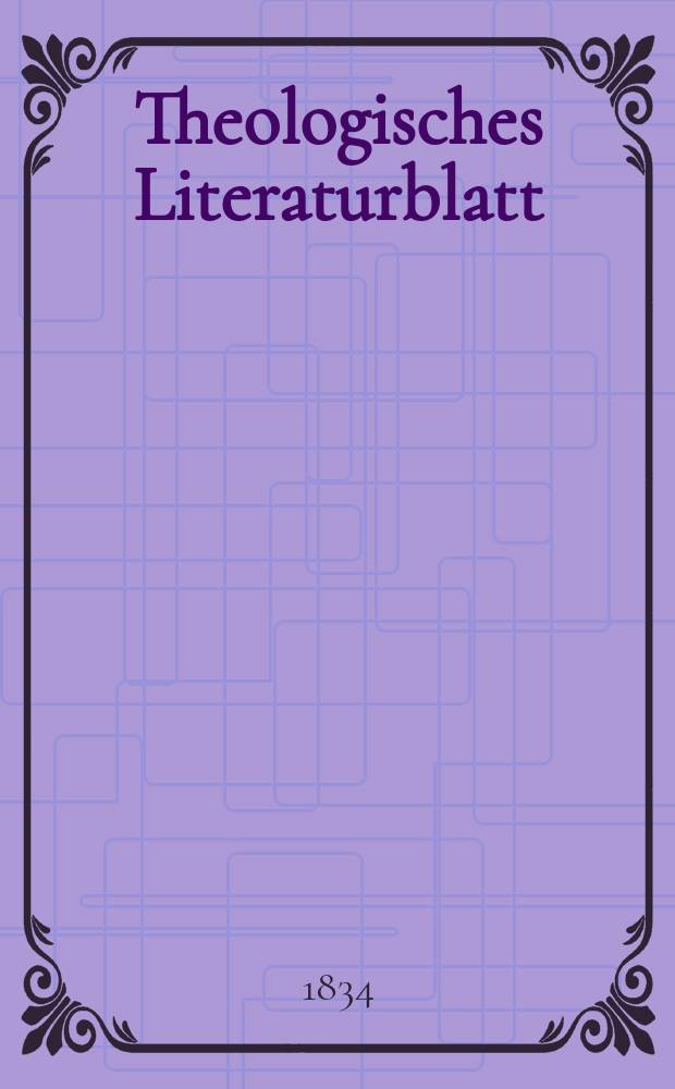 Theologisches Literaturblatt : zur Allgemeinen Kirchenzeitung. 1834, № 134