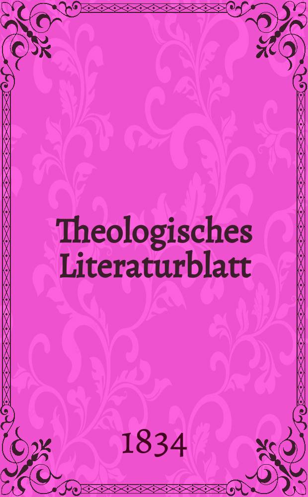Theologisches Literaturblatt : zur Allgemeinen Kirchenzeitung. 1834, № 135