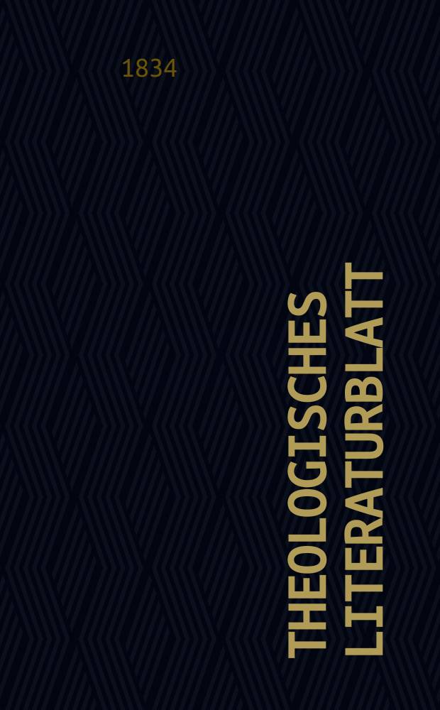 Theologisches Literaturblatt : zur Allgemeinen Kirchenzeitung. 1834, № 152