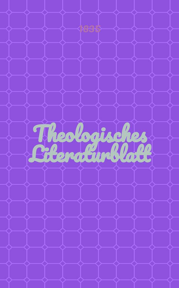 Theologisches Literaturblatt : zur Allgemeinen Kirchenzeitung. 1835, № 10