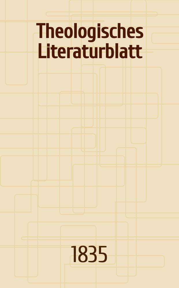 Theologisches Literaturblatt : zur Allgemeinen Kirchenzeitung. 1835, № 36