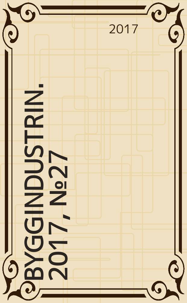Byggindustrin. 2017, № 27