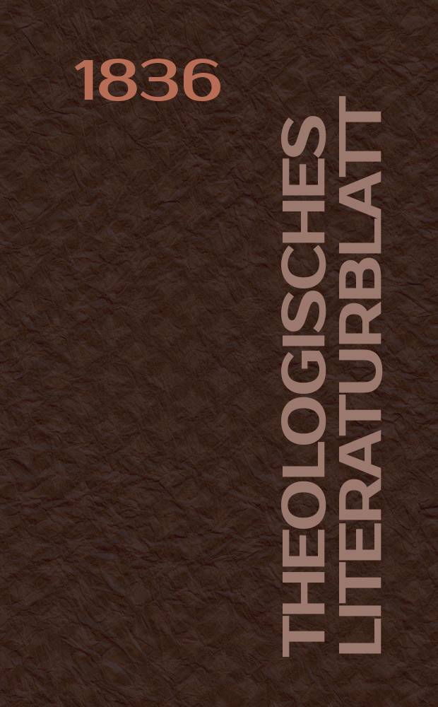 Theologisches Literaturblatt : zur Allgemeinen Kirchenzeitung. 1836, № 1