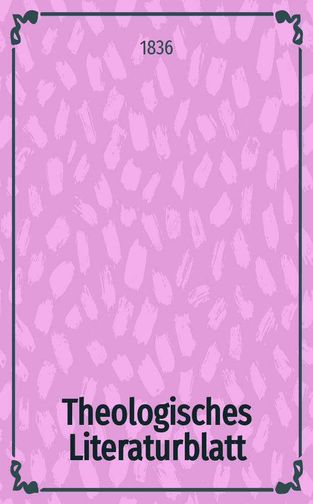 Theologisches Literaturblatt : zur Allgemeinen Kirchenzeitung. 1836, № 30