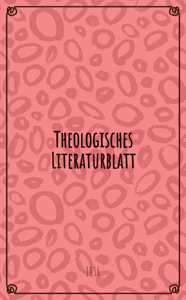 Theologisches Literaturblatt : zur Allgemeinen Kirchenzeitung. 1836, № 53