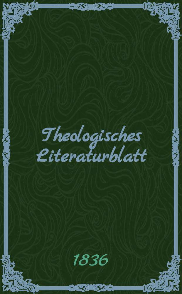 Theologisches Literaturblatt : zur Allgemeinen Kirchenzeitung. 1836, № 60