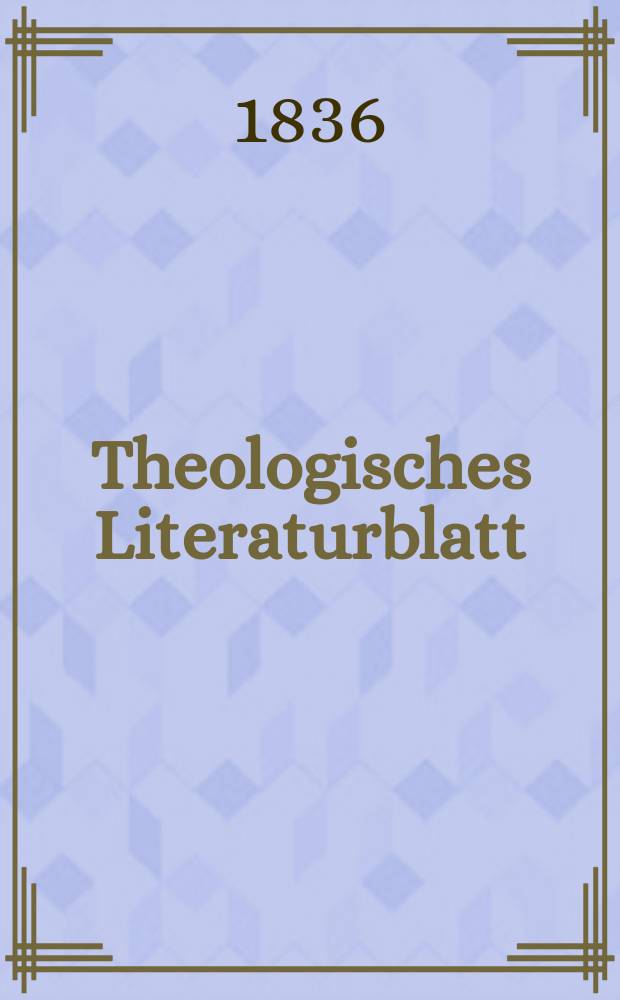 Theologisches Literaturblatt : zur Allgemeinen Kirchenzeitung. 1836, № 63