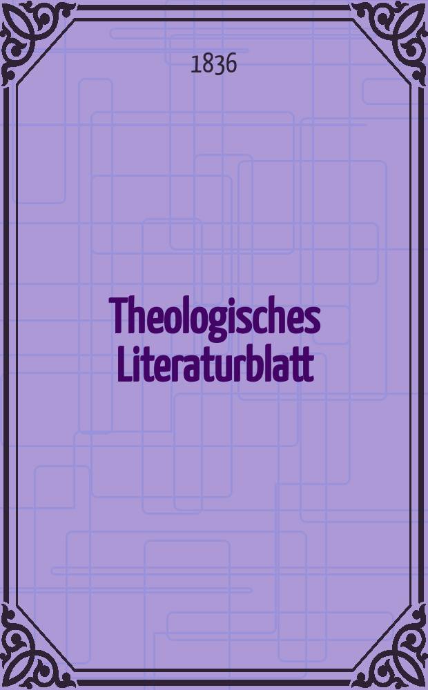 Theologisches Literaturblatt : zur Allgemeinen Kirchenzeitung. 1836, № 102