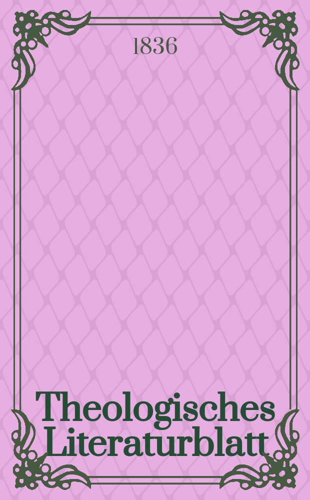 Theologisches Literaturblatt : zur Allgemeinen Kirchenzeitung. 1836, № 105