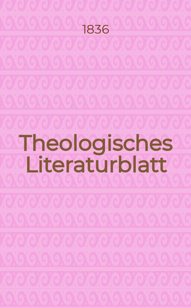 Theologisches Literaturblatt : zur Allgemeinen Kirchenzeitung. 1836, № 132