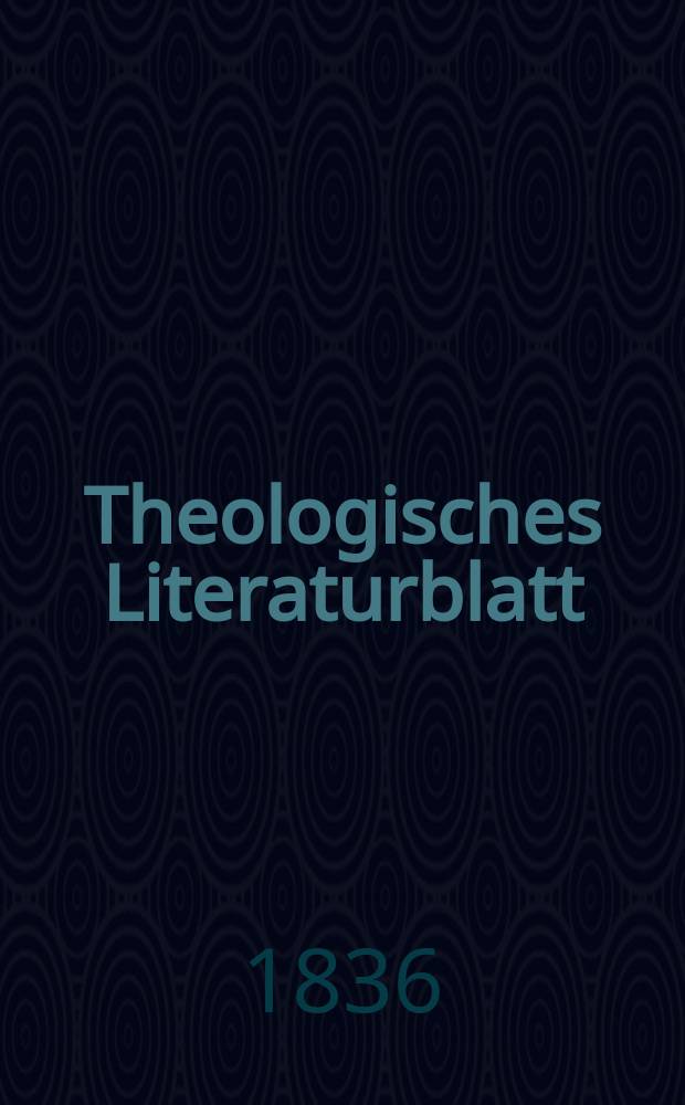 Theologisches Literaturblatt : zur Allgemeinen Kirchenzeitung. 1836, № 137