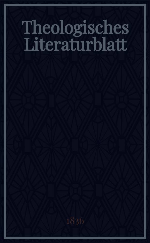 Theologisches Literaturblatt : zur Allgemeinen Kirchenzeitung. 1836, № 140