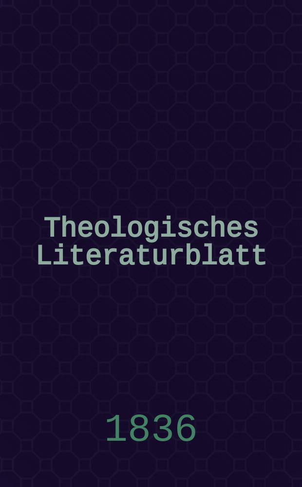 Theologisches Literaturblatt : zur Allgemeinen Kirchenzeitung. 1836, № 144