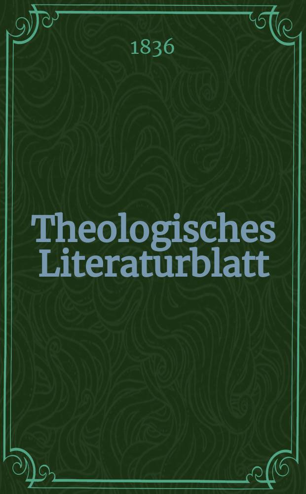 Theologisches Literaturblatt : zur Allgemeinen Kirchenzeitung. 1836, № 148