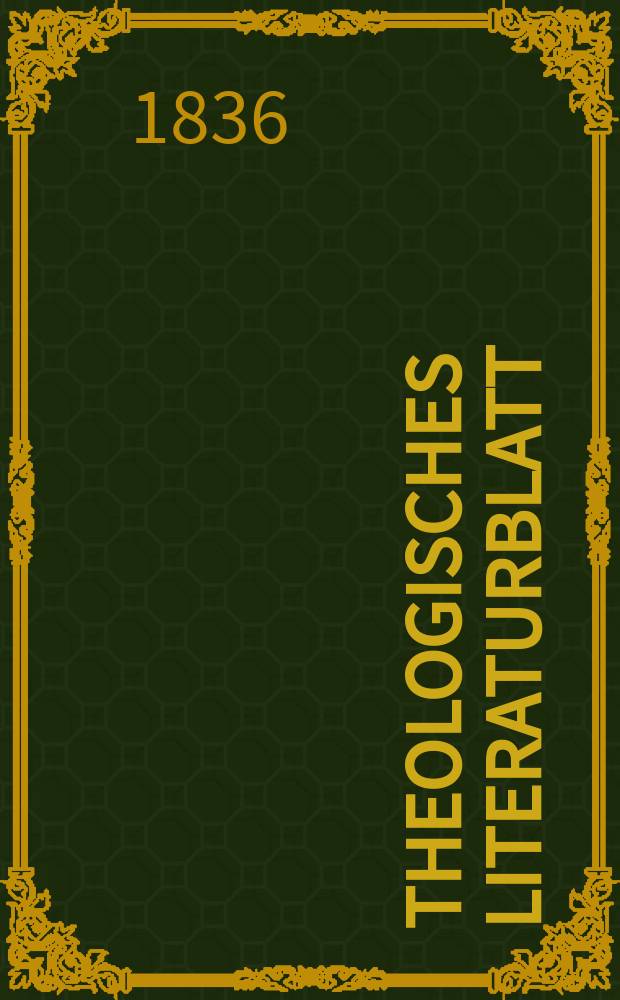Theologisches Literaturblatt : zur Allgemeinen Kirchenzeitung. 1836, № 153