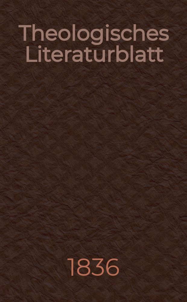 Theologisches Literaturblatt : zur Allgemeinen Kirchenzeitung. 1836, № 154