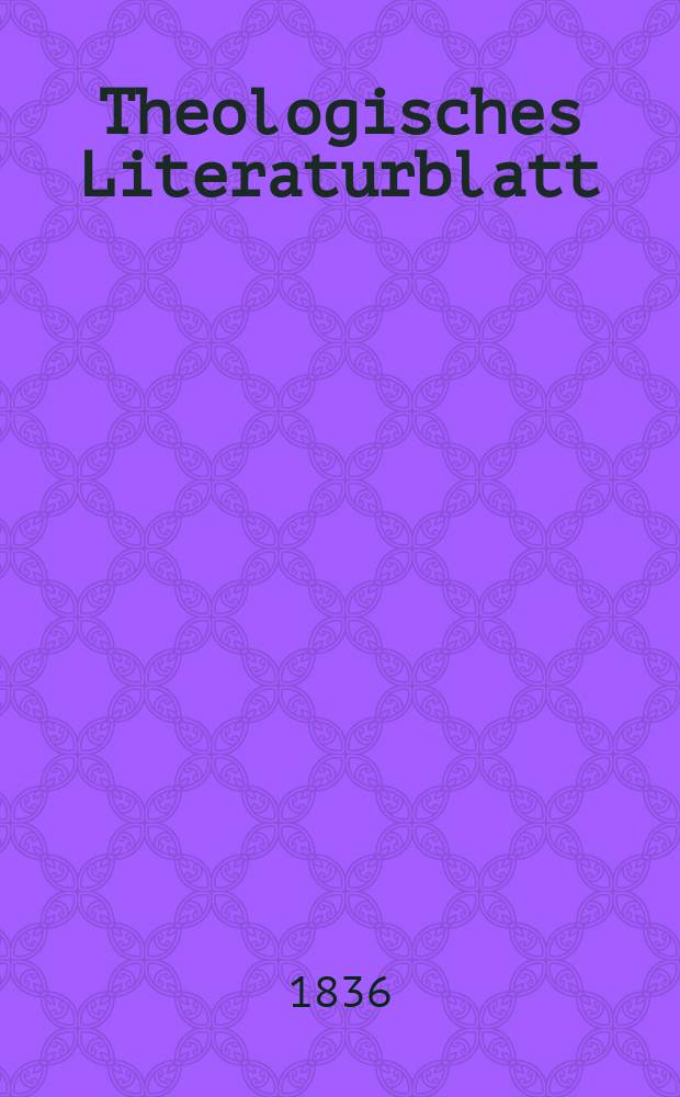 Theologisches Literaturblatt : zur Allgemeinen Kirchenzeitung. 1836, № 157
