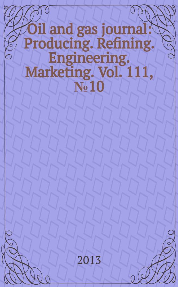 Oil and gas journal : Producing. Refining. Engineering. Marketing. Vol. 111, № 10