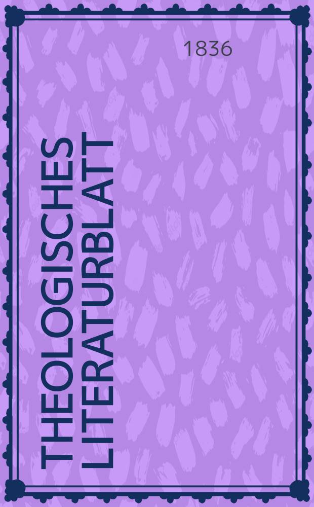 Theologisches Literaturblatt : zur Allgemeinen Kirchenzeitung. 1836, № 84