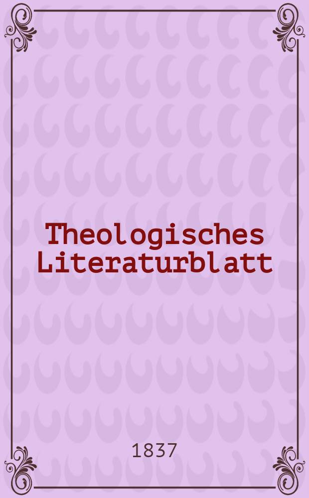 Theologisches Literaturblatt : zur Allgemeinen Kirchenzeitung. 1837, № 2